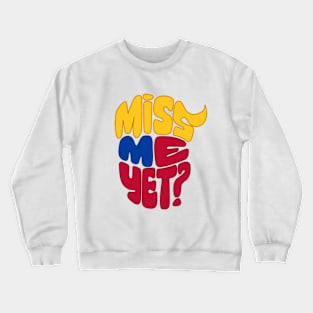 Miss Me Yet Donald Trump Crewneck Sweatshirt